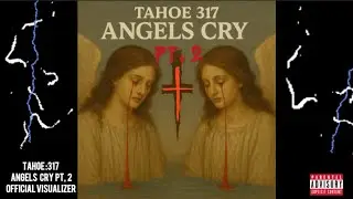 Tahoe 3:17 Feat. So Special - Angels Cry Pt, 2 (Official Visualizer)