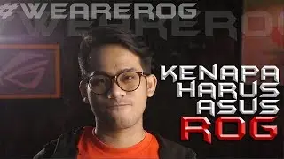 KENAPA HARUS ASUS ROG | #WEAREROG