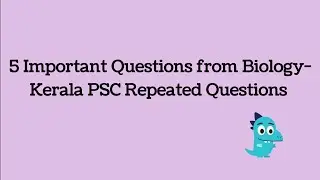 5 Important Questions from Biology- Kerala PSC Repeated Questions