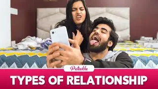 Types Of Relationships | Ft. Twarita Nagar & Abhishek Kapoor | Pataakha