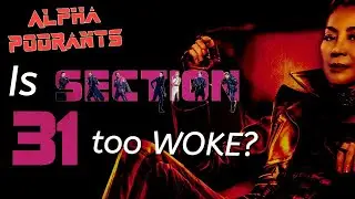 Alpha Podrants: Is Section 31 too WOKE?