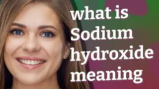 Sodium hydroxide | meaning of Sodium hydroxide