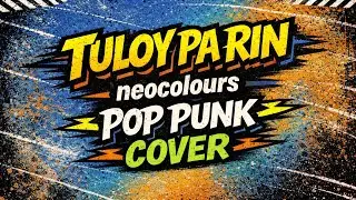 Tuloy Pa Rin - Neocolours (Filipino POP PUNK COVER)