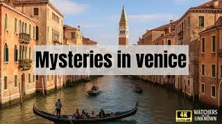 What Lies Beneath Venice: 5 Shocking but True Mysteries