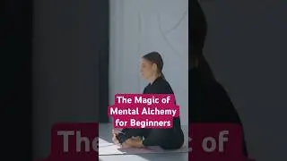 The Magic of Mental Alchemy for Beginners