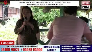 More than 300 trees planted at Silluk Village Van Mahotsava celebration 2024