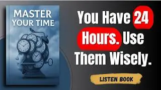 How to Control Your Time Before It Controls You | Time Mastery Explained in Detail