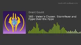 183 - Velen's Chosen: Stormfever and Hype Over the Hype
