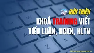 KHO&Aacute; TRAINING VIẾT TIỂU LUẬN, NCKH, KLTN-KHO&Aacute; HỌC QUỐC D&Acirc;N #NCKH #thayphongnckhsinhvien #xuhuong