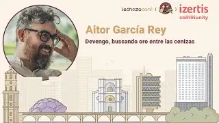 Devengo, buscando oro entre las cenizas - Aitor García Rey - LechazoConf 2024