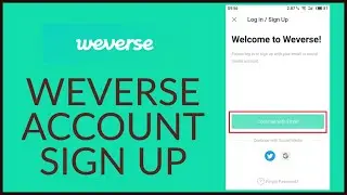 WeVerse Sign Up: How to Open/Register Account on Weverse 2022?
