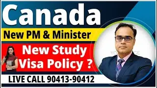 Canada : New PM & Immigration Minister | New Student Visa Policy ?