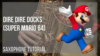 How to play Dire Dire Docks (Super Mario 64) by Koji Kondo on Alto Sax (Tutorial)