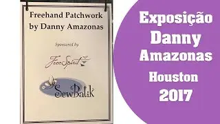 Exposi&ccedil;&atilde;o de trabalhos de Patchwork Danny Amazonas | Di&aacute;rio de Houston 2017 | Ana Cosentino