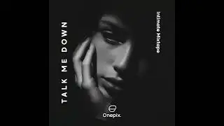 Onepix - TALK ME DOWN