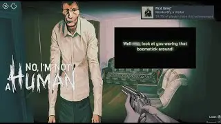 No, I'm Not A Human - First Time? Achievement! Details In Description!