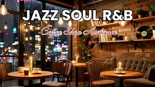 Smooth Jazz Soul R&B ☕ Coffee Shop Ambience  Relaxing Jazz Music for Work, Study & Night Vibes