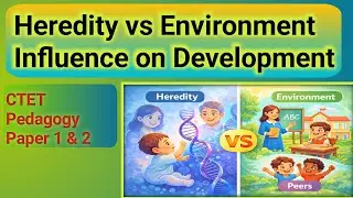 Influence of Heredity and Environment | CTET Pedagogy | आसान भाषा में समझें