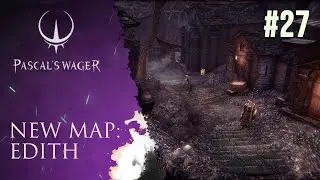 Pascal's Wager: New Map (Edith) - 27th Walkthrough
