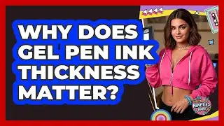 Why Does Gel Pen Ink Thickness Matter? - I'm a 90s Baby