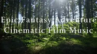EPIC FANTASY ADVENTURE CINEMATIC FILM MUSIC 