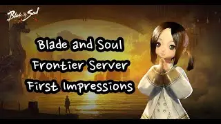 [Blade & Soul] Unreal Engine 4 Frontier Server Game Play & First Impressions