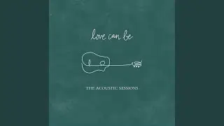 Love Can Be (Acoustic Version)