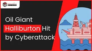 Oil Giant Halliburton Hit by Cyberattack: Operations Disrupted
