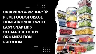 Unboxing & Review: 32 Piece Food Storage Containers Set with Easy Snap Lids - Ultimate Kitchen Organ