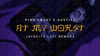 Pink Sweat$ X Gustixa - At My Worst [Jayocity Lofi Remake]