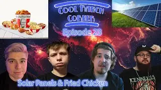 Cool Ranch Corner #23 - Solar Panels & Fried Chicken