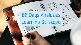 Analytics Mastery Session 1: 66 Days Analytics Learning Strategy