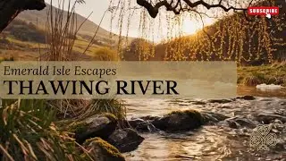 Fresh Start Celtic Ambience &ndash; Thawing River (1.5 Hours)