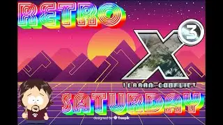RETRO - SATURDAY: X3: Terran Conflict - The Adventure continues!