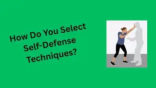 How Do You Select Techniques For Self Defense?