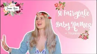 50 FAIRYTALE BABY NAMES + MEANINGS | Tiana-Rose