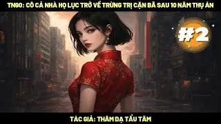 Tập 2 / Thập Niên 90: Cô Cả Nhà Họ Lục Trở Về Trừng Trị Cặn Bã Sau 10 Năm Thụ Án
