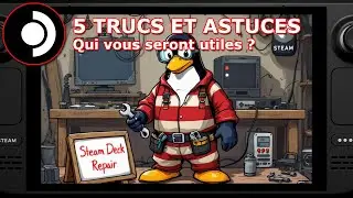 [Steam Deck] Cinq petits trucs et astuces