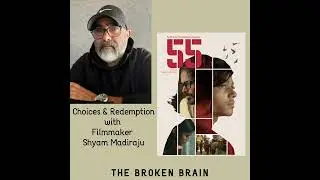 Choices & Redemption in the new film 55, with Filmmaker Shyam Madiraju
