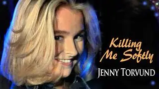 Killing Me Softly (Roberta Flack) JENNY TORVUND |  VHO