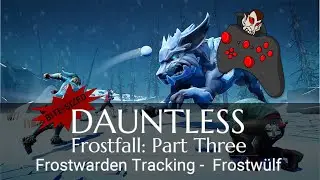 DAUNTLESS Frostfall: Coming Together Part Three - Frostwarden Tracking