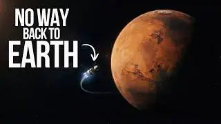 Why Anyone Who Goes To Mars Will Never Come Back
