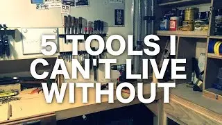5 TOOLS I CAN'T LIVE WITHOUT