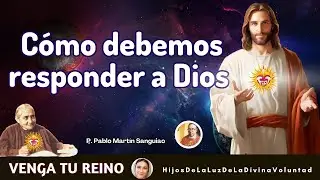 🔴 CÓMO DEBEMOS RESPONDER A DIOS / P. PABLO MARTIN SANGUIAO / DIVINA VOLUNTAD /JULIO 27 2023