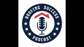 111: How to Win at Referrals for Your Roofing Company with Steven Ragsdale