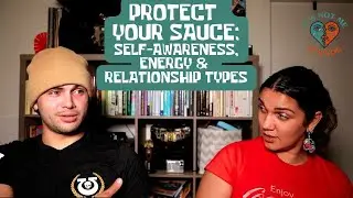 Protect Your Sauce: The Truth About Self Awareness, Energy & Relationship Types
