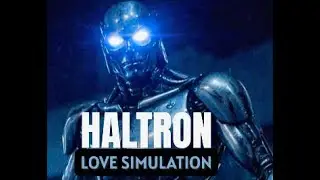 HALTRON: LOVE OR SIMULATION  - a satirical cinematic experiment
