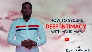 HOW TO SECURE DEEP INTIMACY WITH YOUR MAN