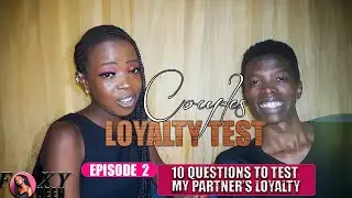 EPISODE 2 || 10 QUESTIONS TO TEST MY PARTNER'S LOYALTY | COUPLES LOYALTY TEST | IS SHE FOR KEEPS??