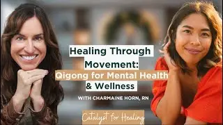 Healing Through Movement: Qigong for Mental Health & Wellness | Catalyst for Healing